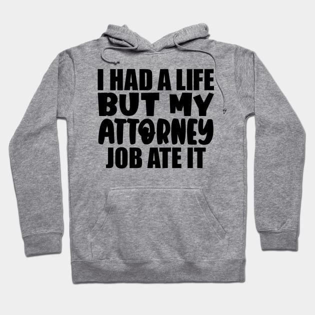 I had a life, but my attorney job ate it Hoodie by colorsplash